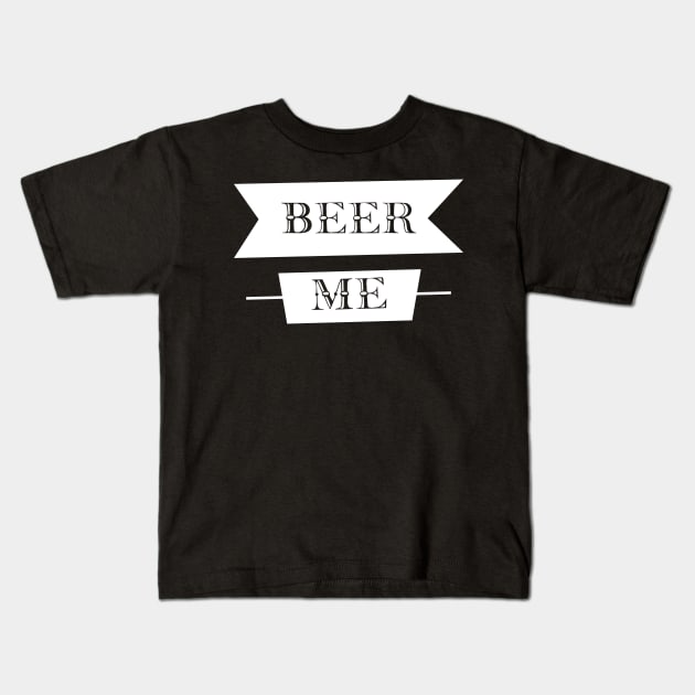 Beer Me For Funny Beer Lovers Kids T-Shirt by BadDesignCo